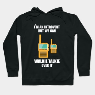 I'm an introvert, but we can Walkie Talkie over it Hoodie